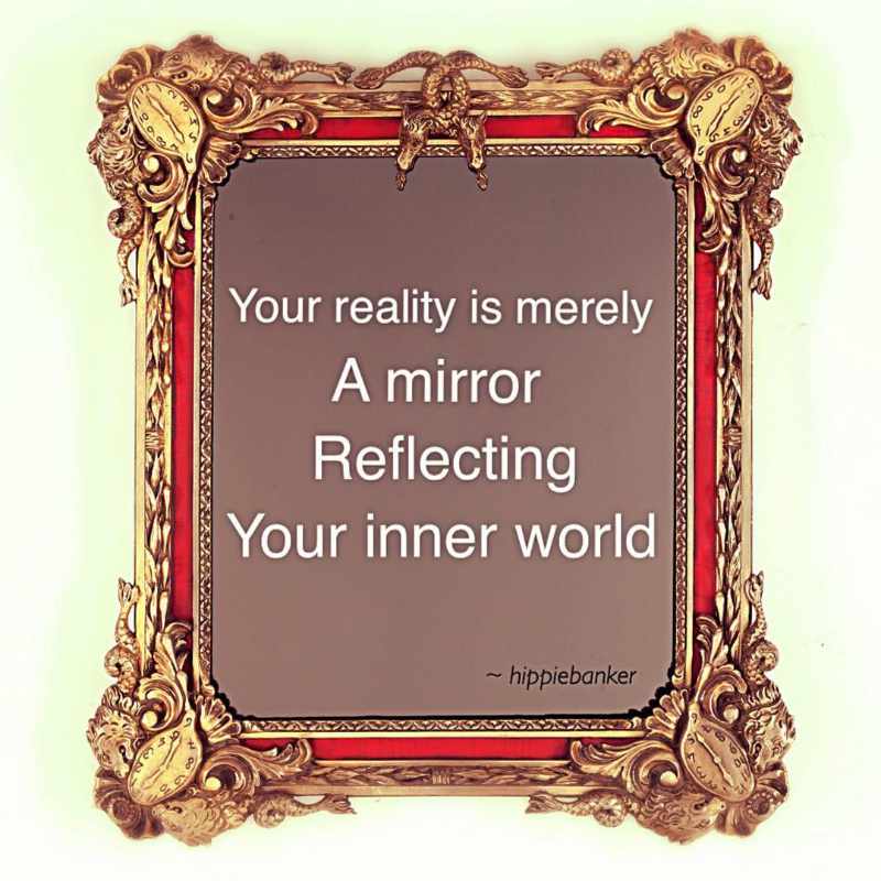 Reality is a mirror